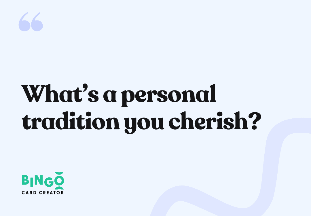 What’s a personal tradition you cherish?