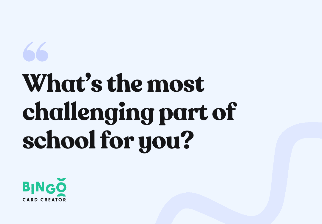 What’s the most challenging part of school for you?