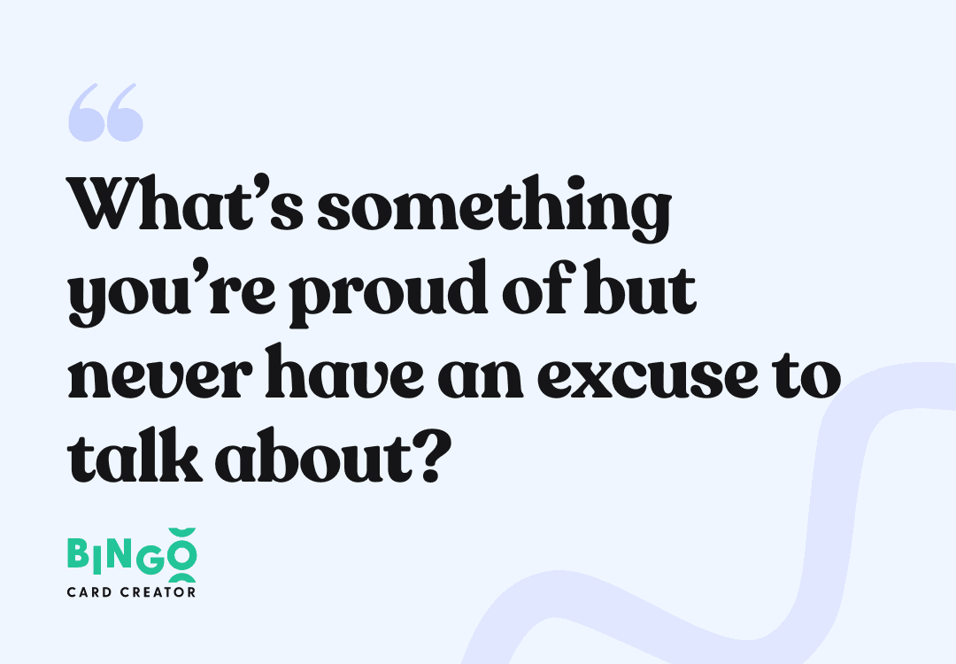 What’s something you’re proud of but never have an excuse to talk about?